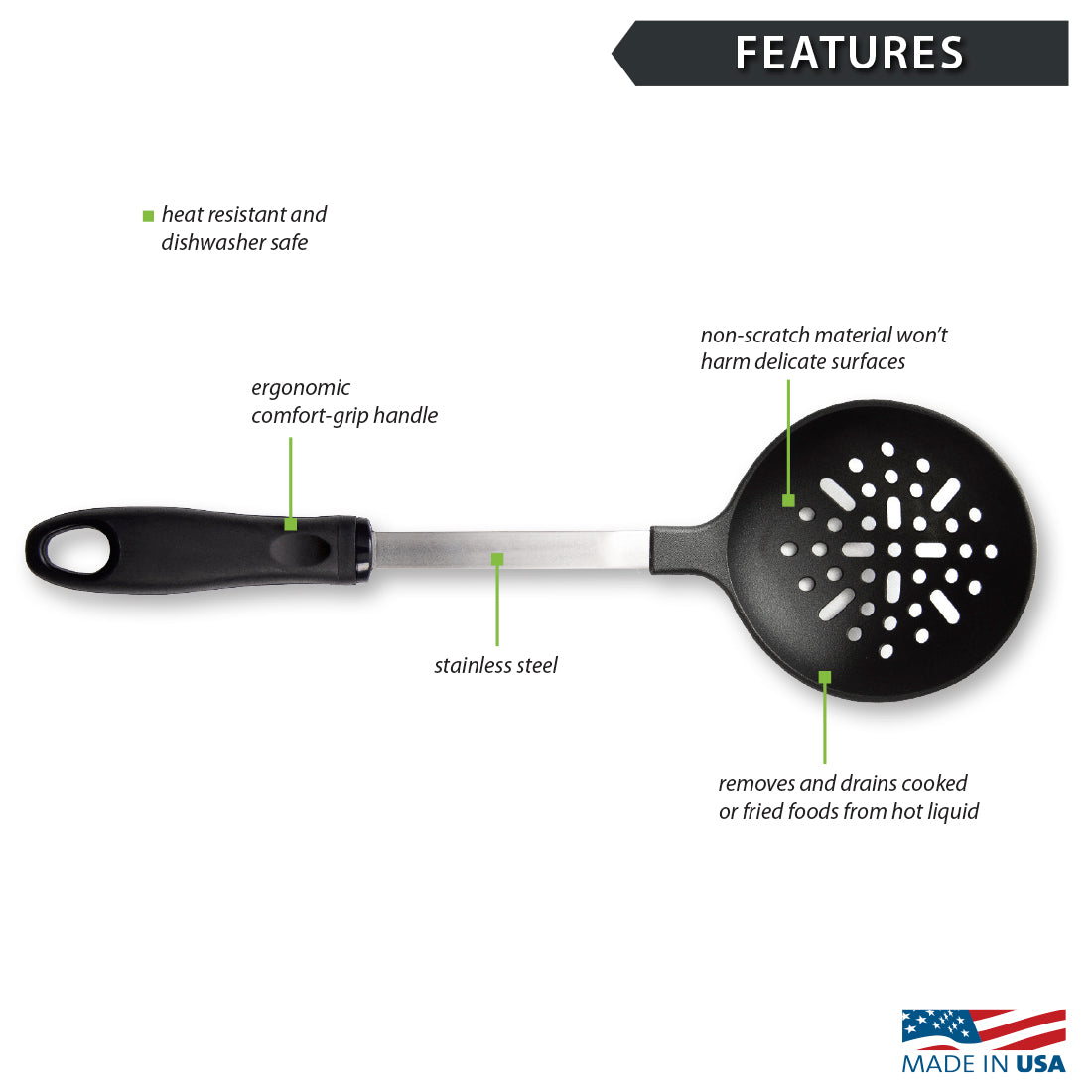 The Rada Skimmer is heat resistant, dishwasher safe, and drains cooked or fried foods from hot liquid.