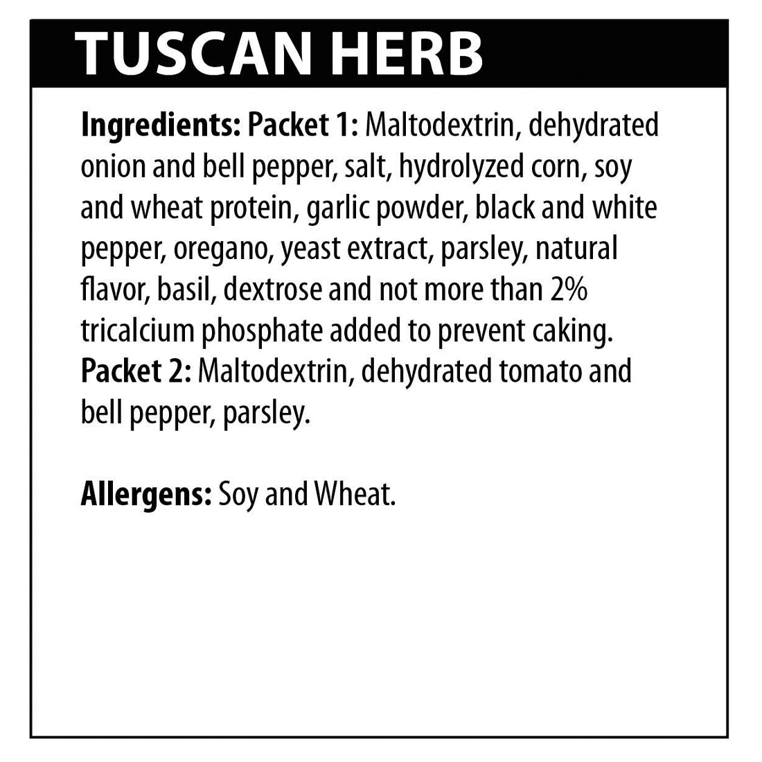 Tusdan Herb Ingredients: Packet 1: Maltodextrin, dehydrate onion and bell pepper, salt, hydrolyzed corn